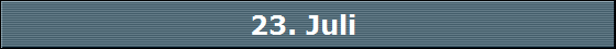 23. Juli 