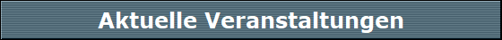 Aktuelle Veranstaltungen
