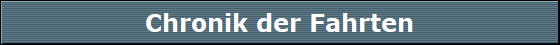 Chronik der Fahrten
