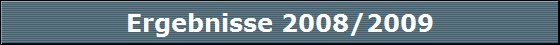Ergebnisse 2008/2009