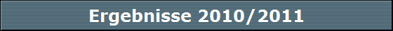 Ergebnisse 2010/2011 Ergebnisse 2010/2011