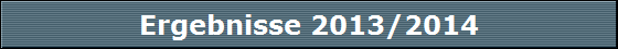 Ergebnisse 2013/2014