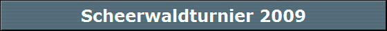Scheerwaldturnier 2009