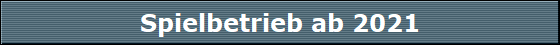 Spielbetrieb ab 2021