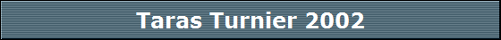 Taras Turnier 2002