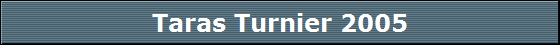 Taras Turnier 2005