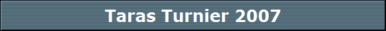 Taras Turnier 2007